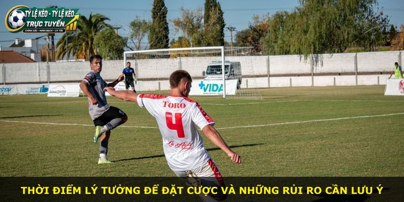 Thời điểm lý tưởng để đặt cược và những rủi ro cần lưu ý