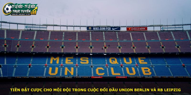 Tiền đặt cược cho mỗi đội trong cuộc đối đầu Union Berlin và RB Leipzig