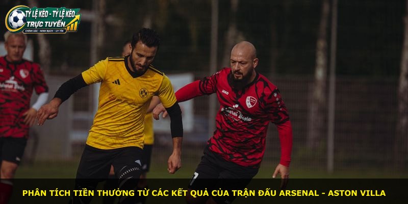 Phân tích tiền thưởng từ các kết quả của trận đấu Arsenal - Aston Villa
