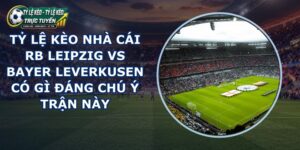 tỷ lệ kèo nhà cái RB Leipzig vs Bayer Leverkusen