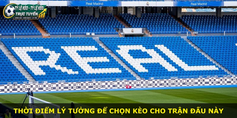 Thời điểm lý tưởng để chọn kèo cho trận đấu này