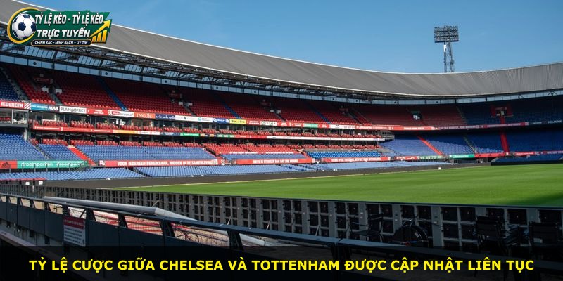 Tỷ lệ cược giữa Chelsea và Tottenham được cập nhật liên tục