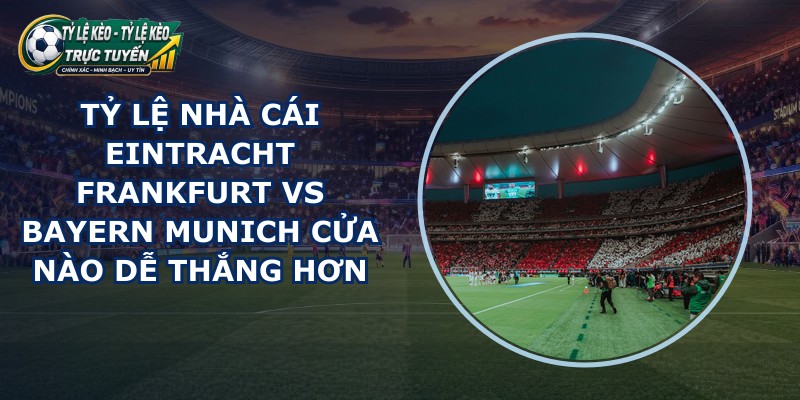 tỷ lệ nhà cái Eintracht Frankfurt vs Bayern Munich